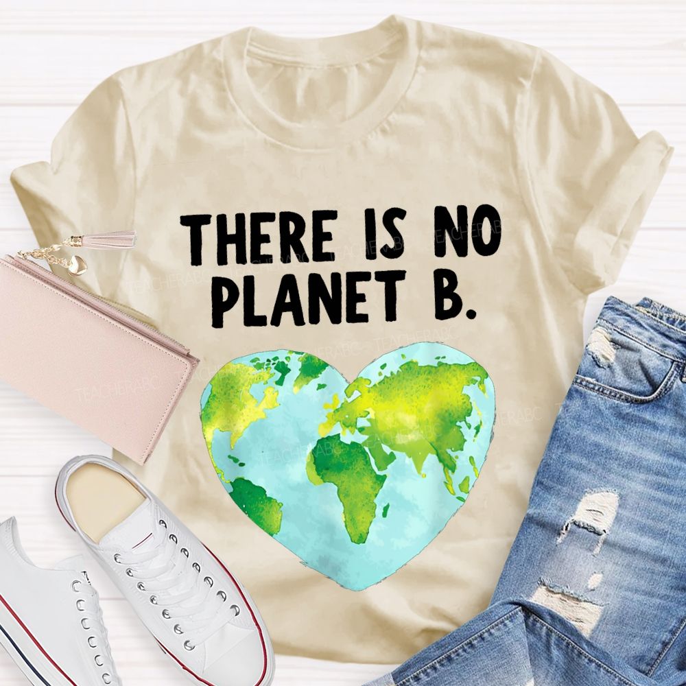 There Is No Planet B Heart Earth Teacher T-shirt