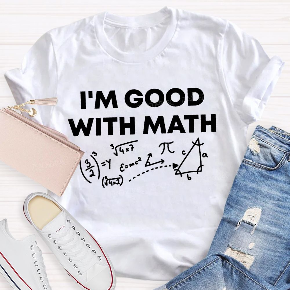 I'M Good With Math Teacher T-shirt