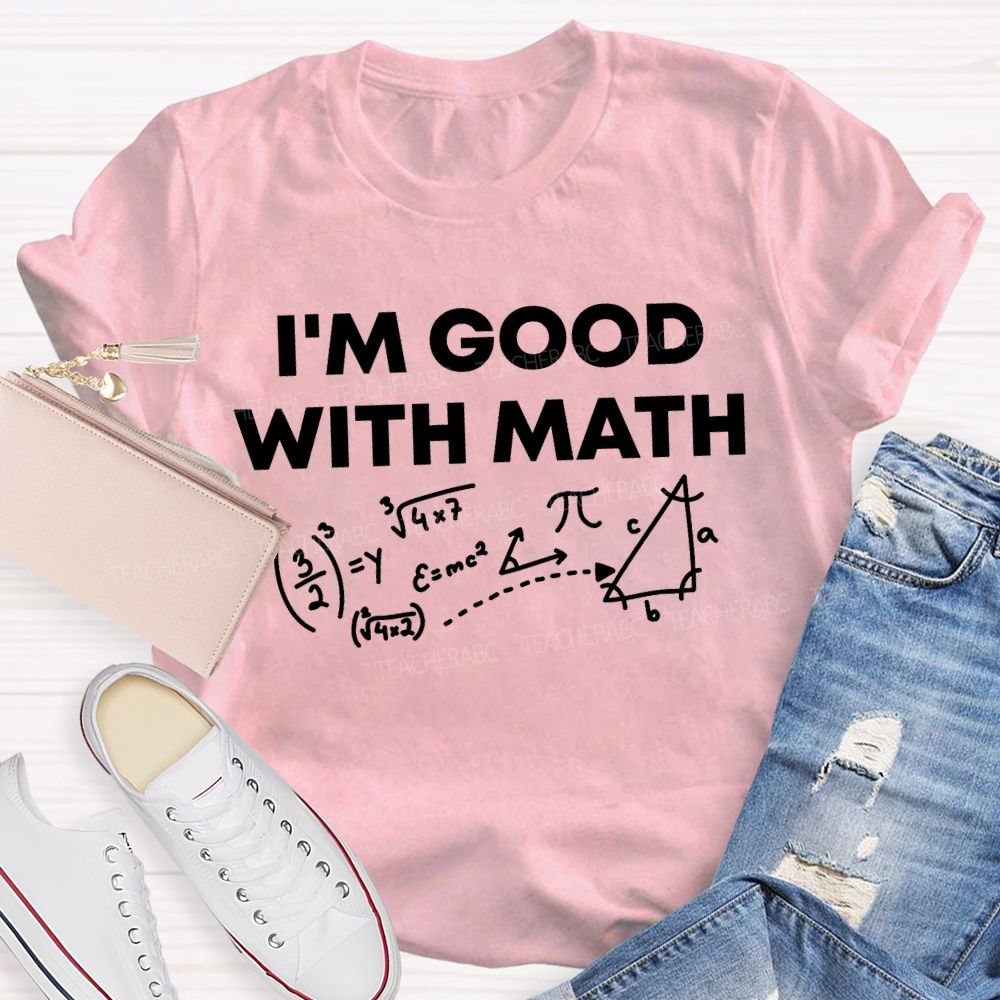 I'M Good With Math Teacher T-shirt
