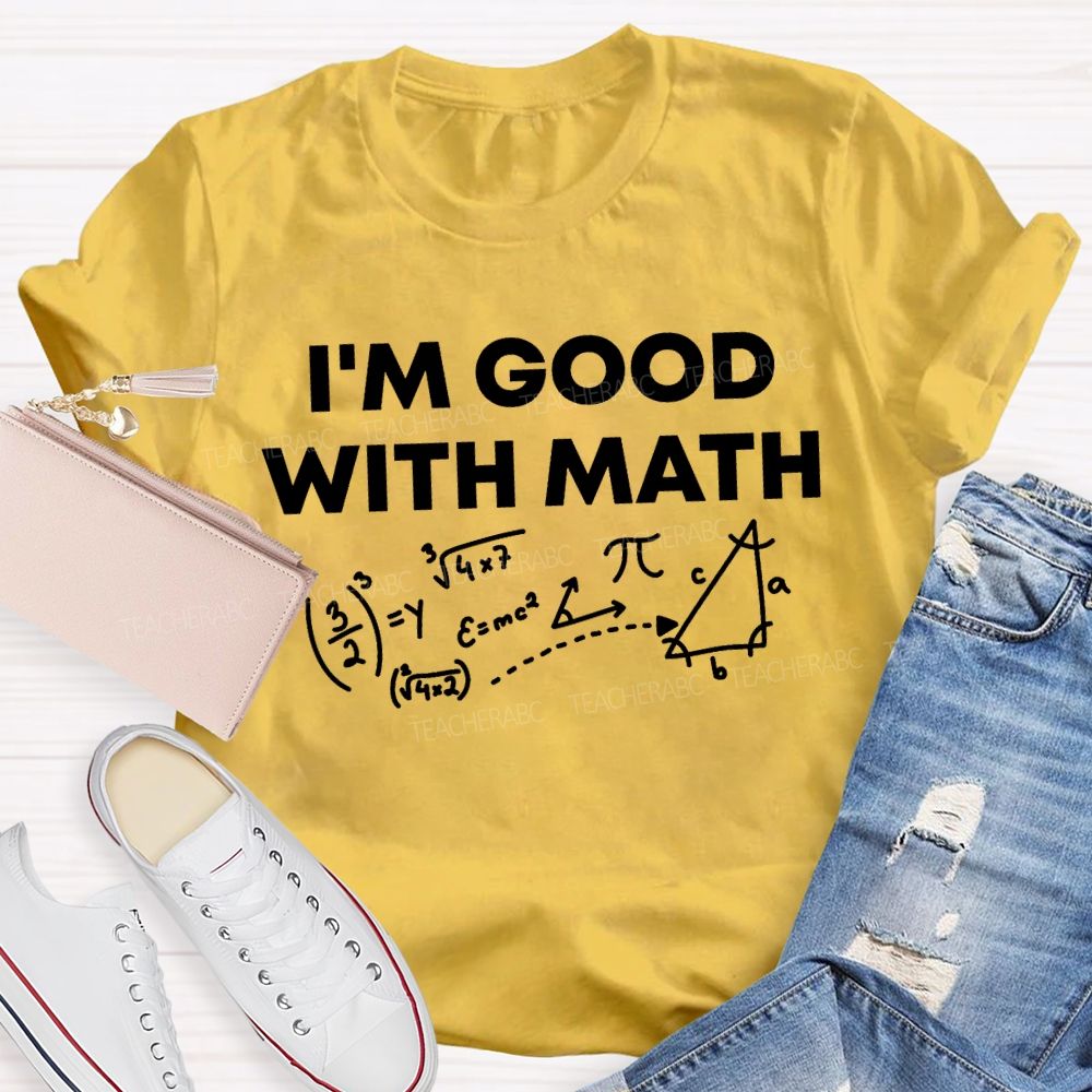 I'M Good With Math Teacher T-shirt