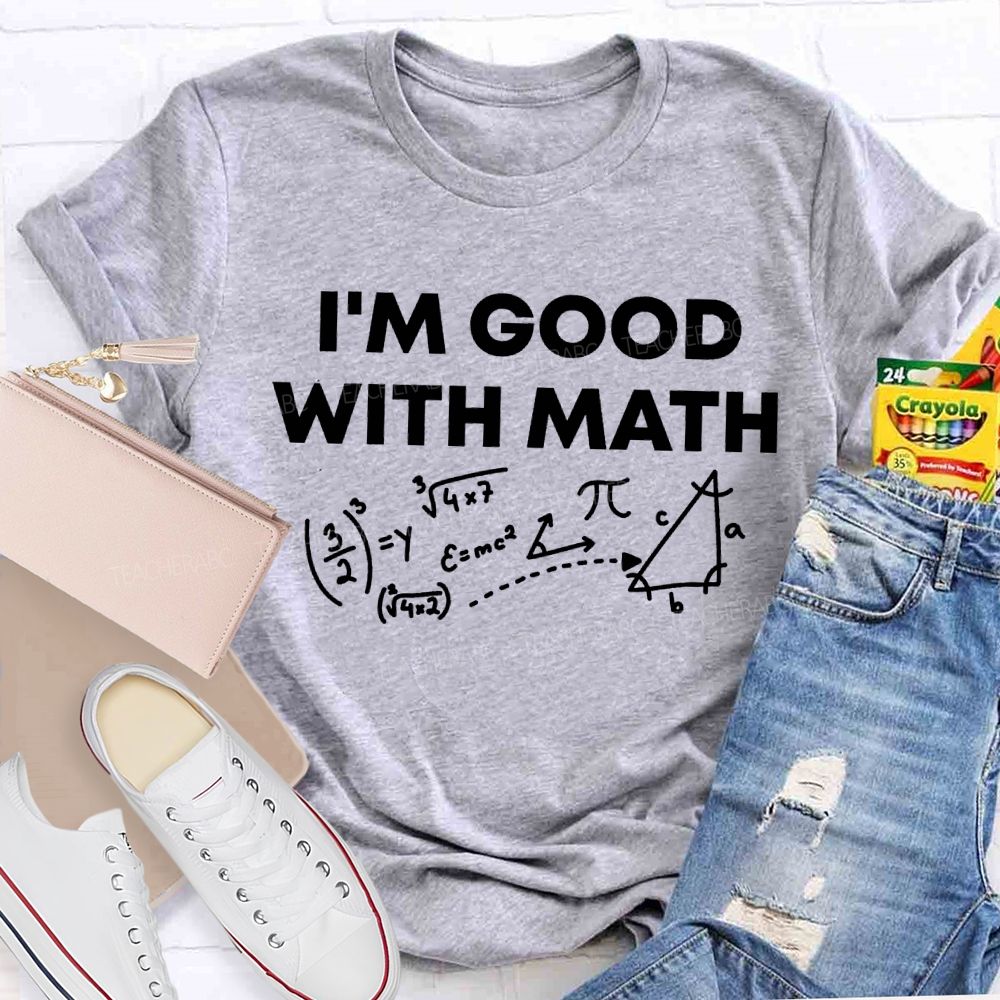 I'M Good With Math Teacher T-shirt