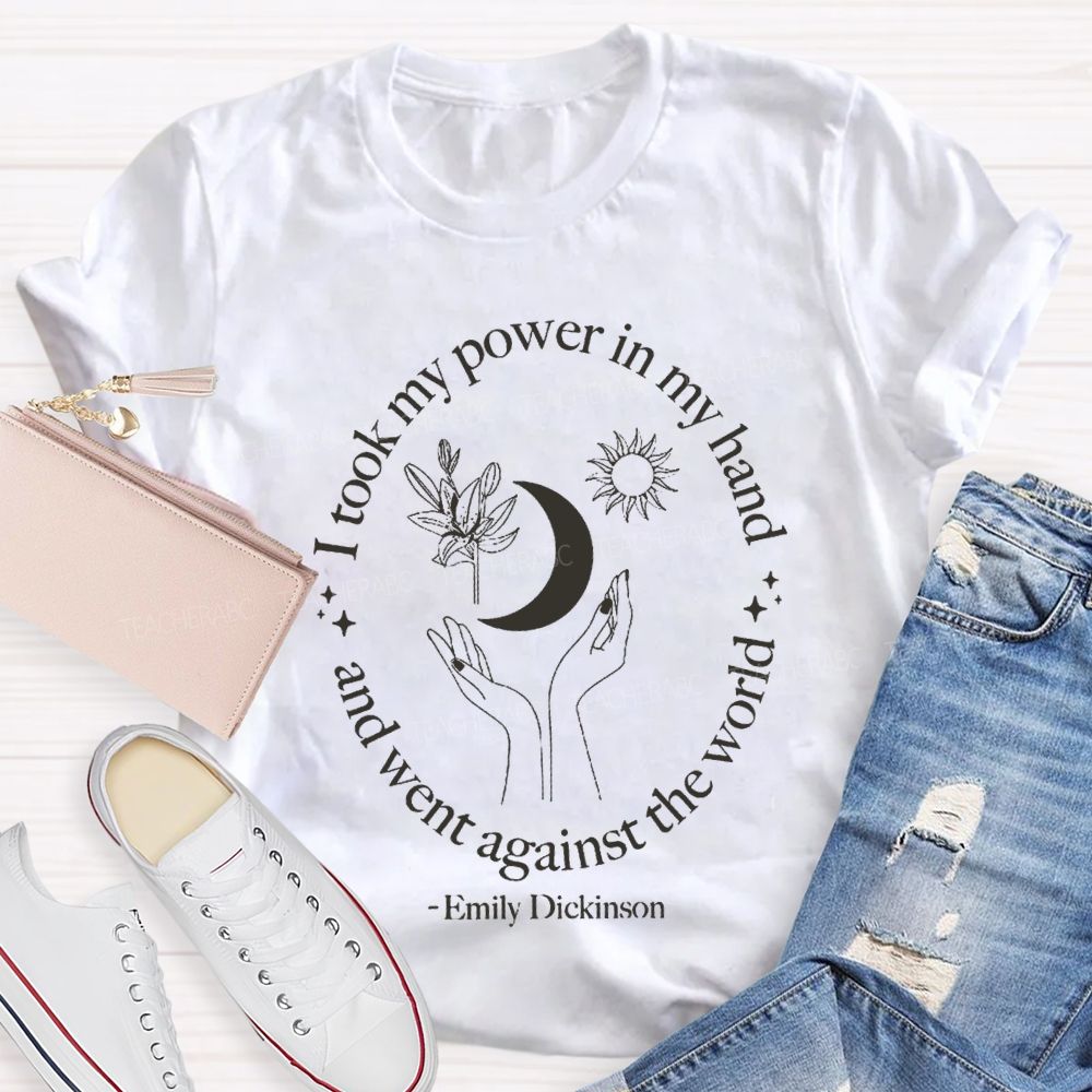 I Took My Power In My Hand And Went Against The World Teacher T-shirt