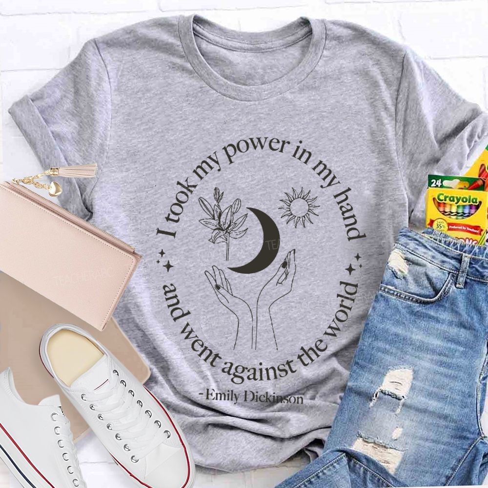 I Took My Power In My Hand And Went Against The World Teacher T-shirt