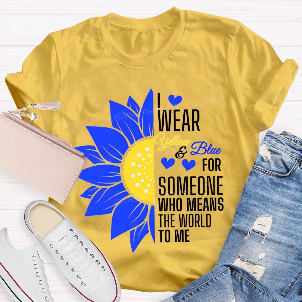 I Wear Yellow And Blue For Someone Who Means The World To Me Teacher T-shirt