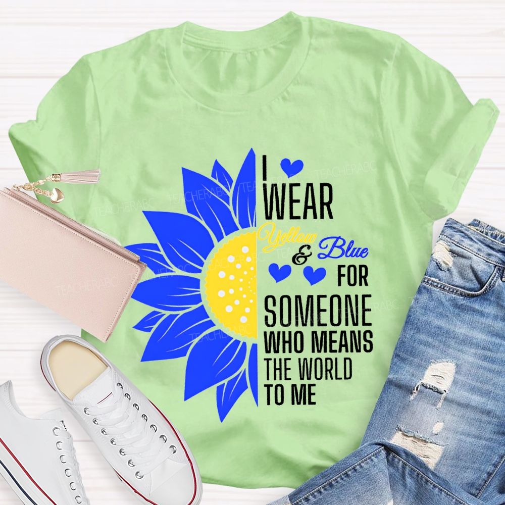 I Wear Yellow And Blue For Someone Who Means The World To Me Teacher T-shirt
