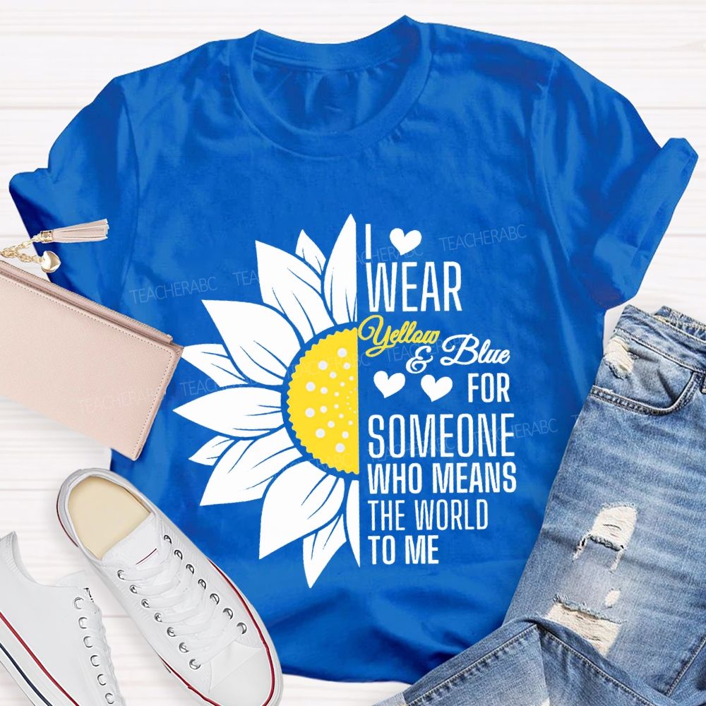 I Wear Yellow And Blue For Someone Who Means The World To Me Teacher T-shirt
