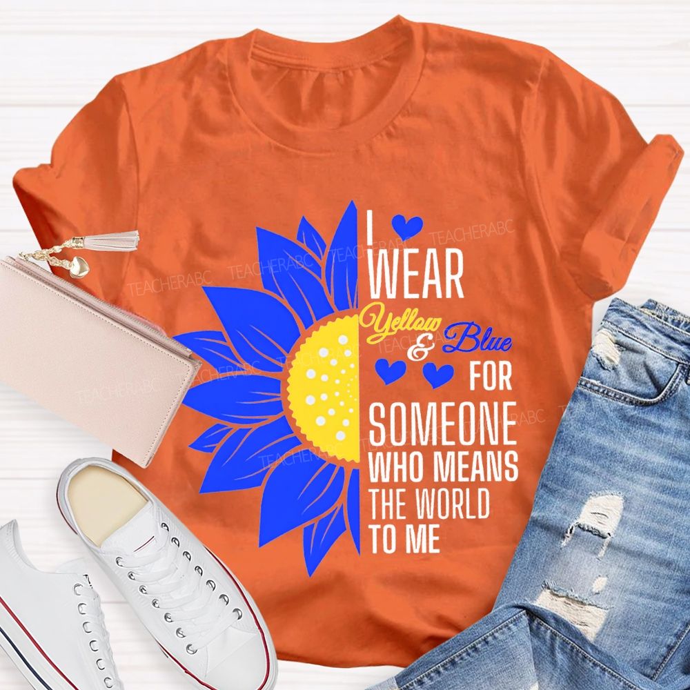 I Wear Yellow And Blue For Someone Who Means The World To Me Teacher T-shirt