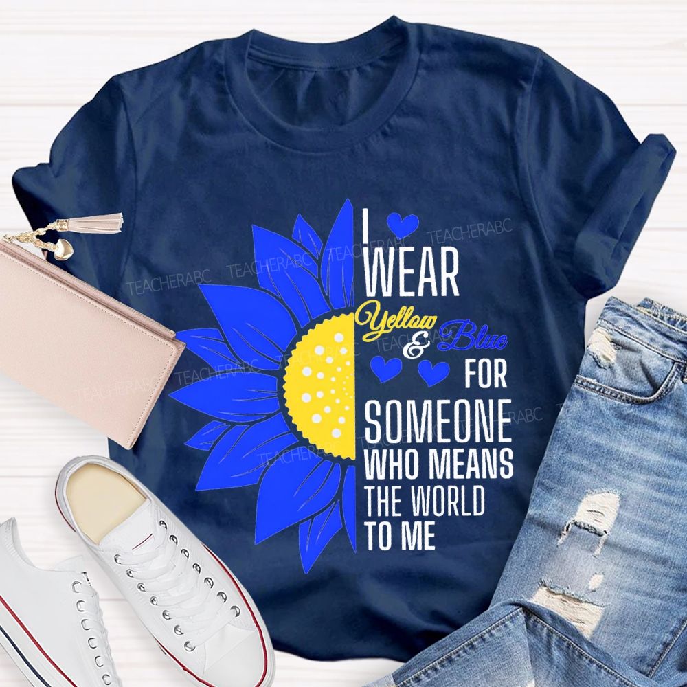 I Wear Yellow And Blue For Someone Who Means The World To Me Teacher T-shirt