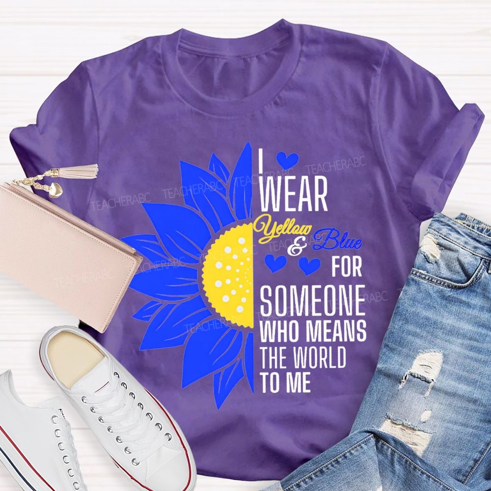 I Wear Yellow And Blue For Someone Who Means The World To Me Teacher T-shirt