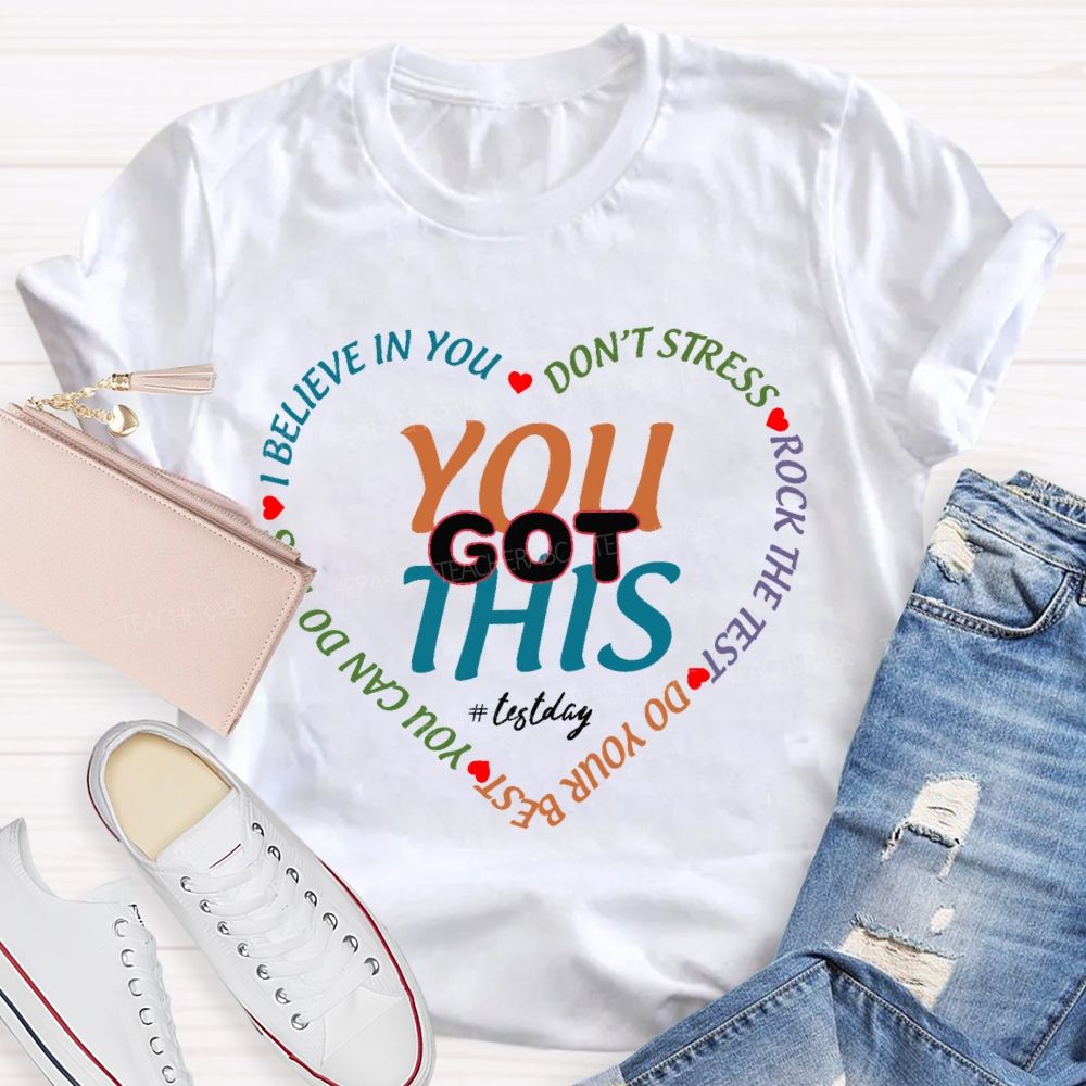 You Got This On Test Day I Believe In You Teacher T-shirt