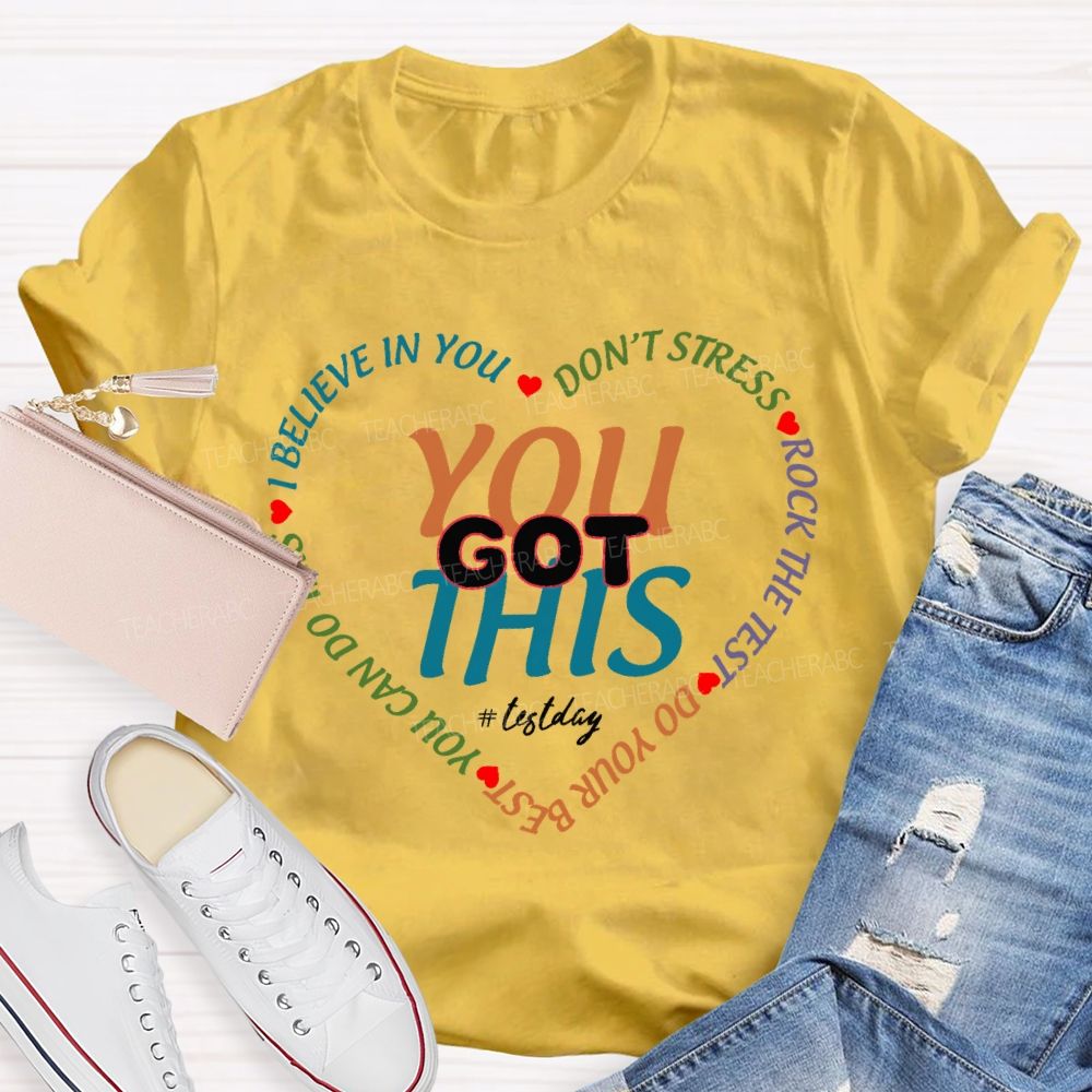 You Got This On Test Day I Believe In You Teacher T-shirt