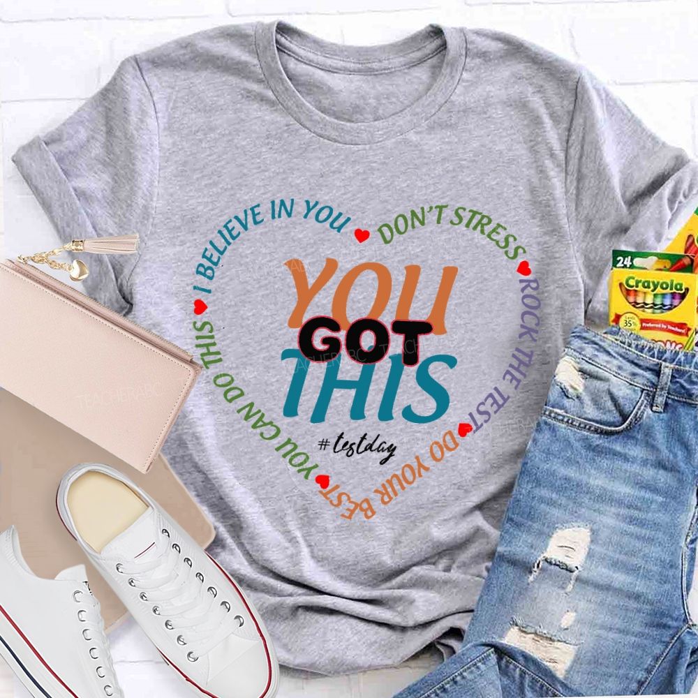 You Got This On Test Day I Believe In You Teacher T-shirt
