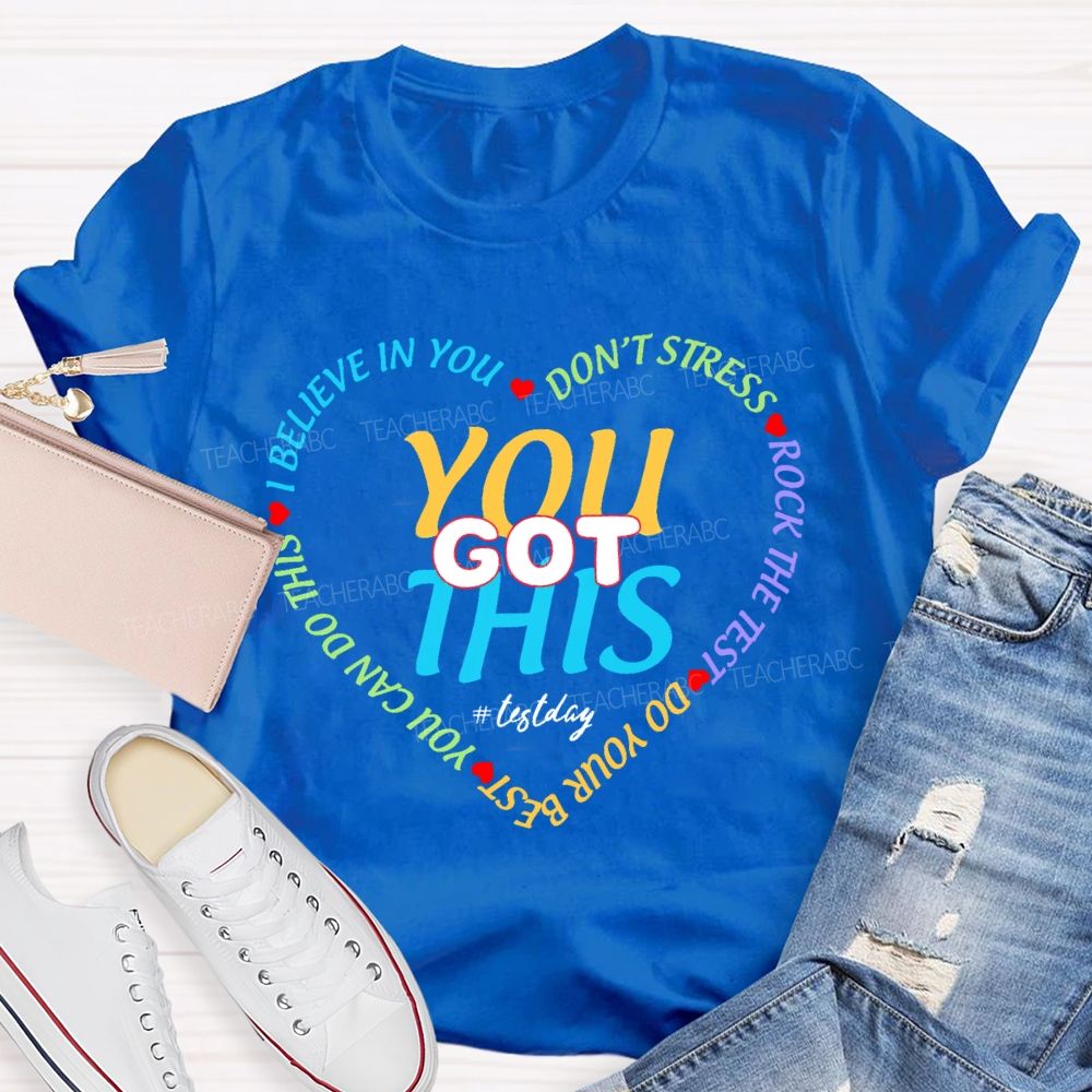 You Got This On Test Day I Believe In You Teacher T-shirt