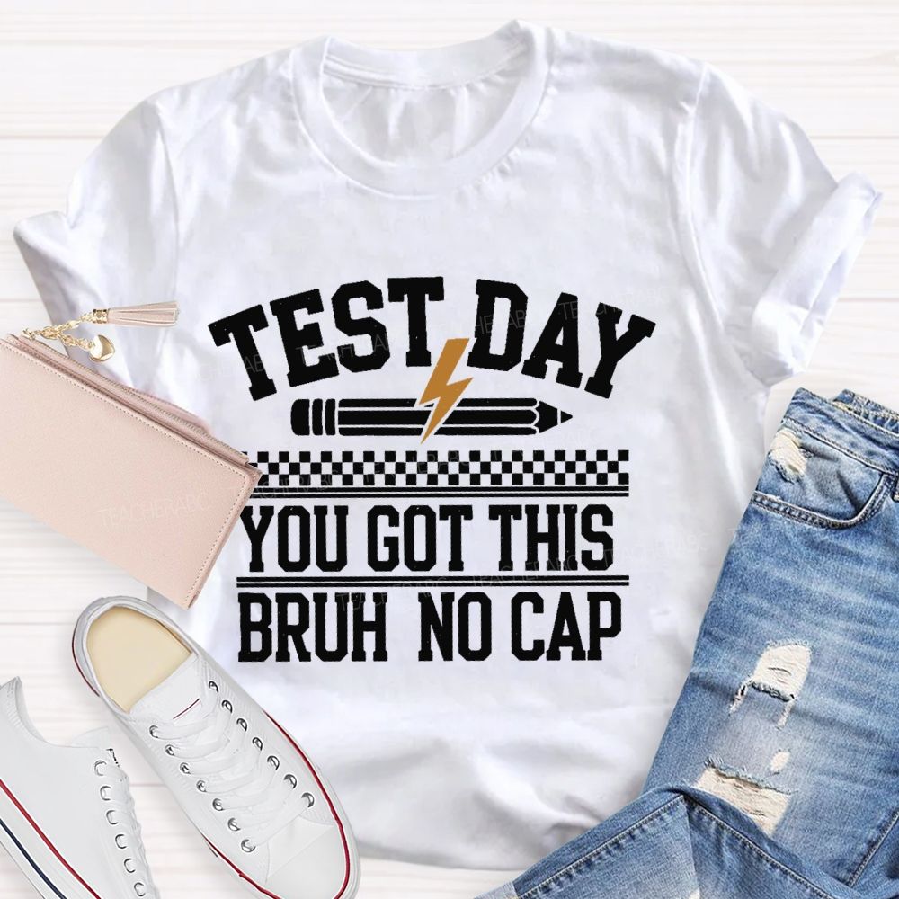 Test Day  You Got This Bruh No Cap  Teacher T-shirt