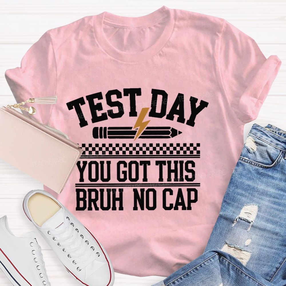 Test Day  You Got This Bruh No Cap  Teacher T-shirt
