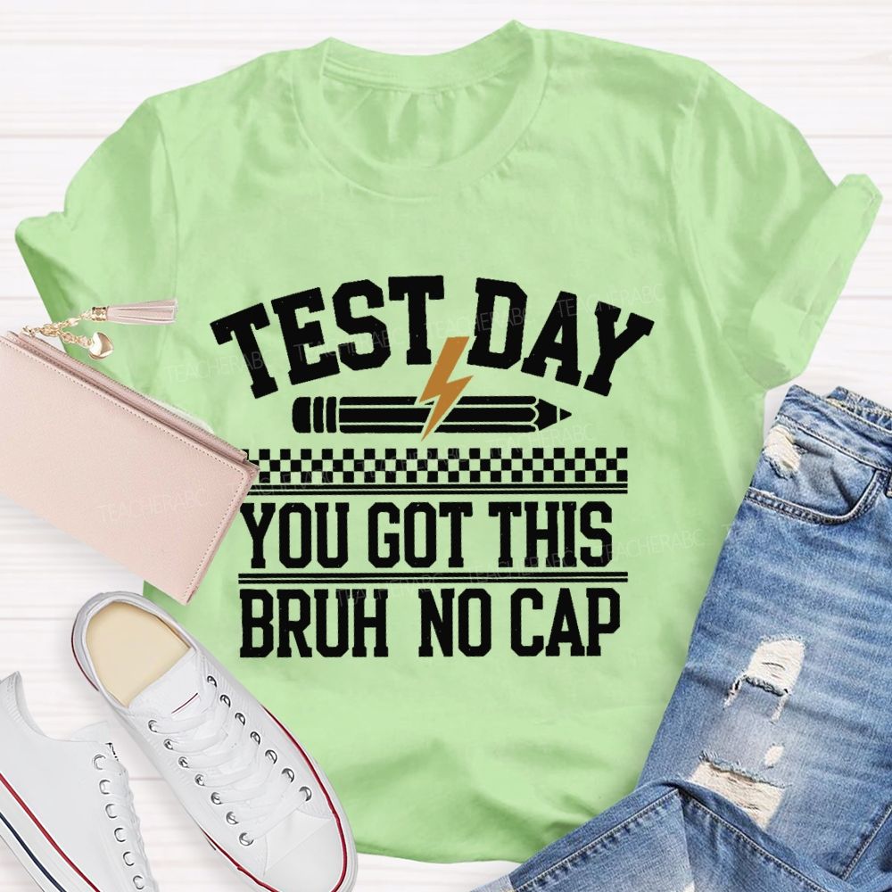 Test Day  You Got This Bruh No Cap  Teacher T-shirt