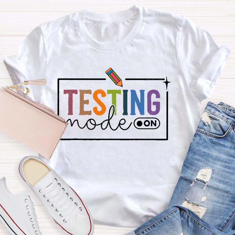 Testing Mode  On  Teacher T-shirt