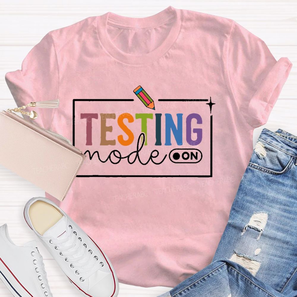 Testing Mode  On  Teacher T-shirt