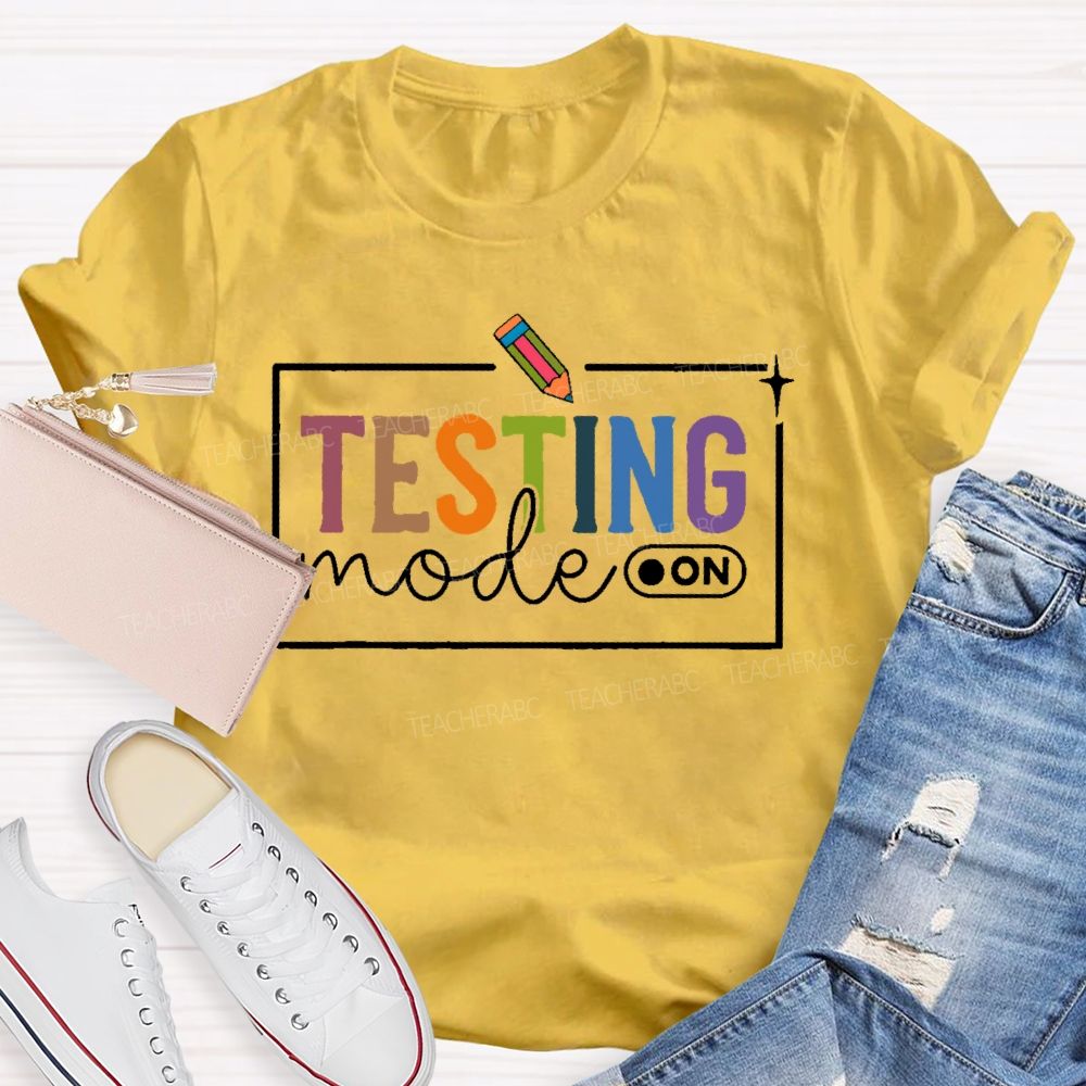 Testing Mode  On  Teacher T-shirt