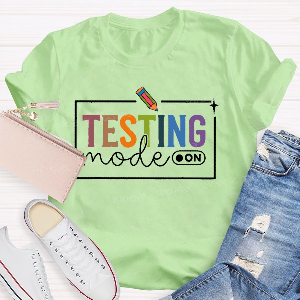 Testing Mode  On  Teacher T-shirt