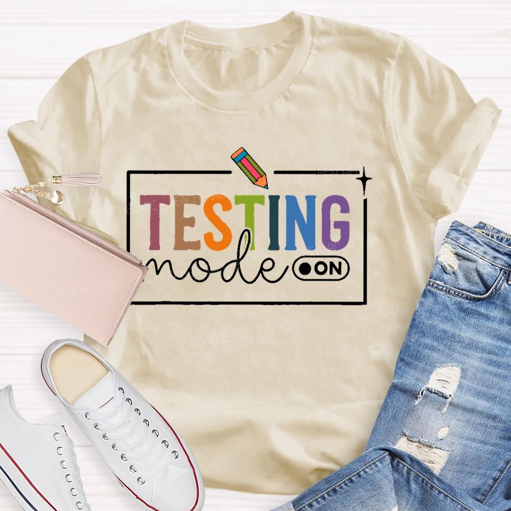 Testing Mode  On  Teacher T-shirt