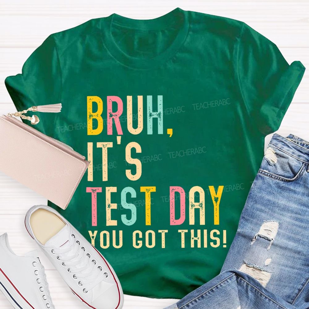 Bruh It's Test Day You Got This Letters  Teacher T-shirt