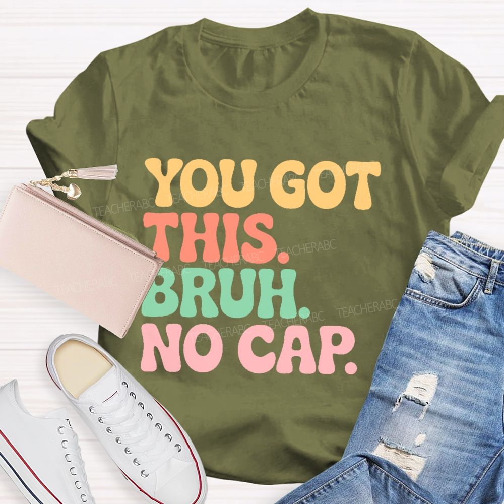 You Got This Bruh No Cap  Letters  Teacher T-shirt