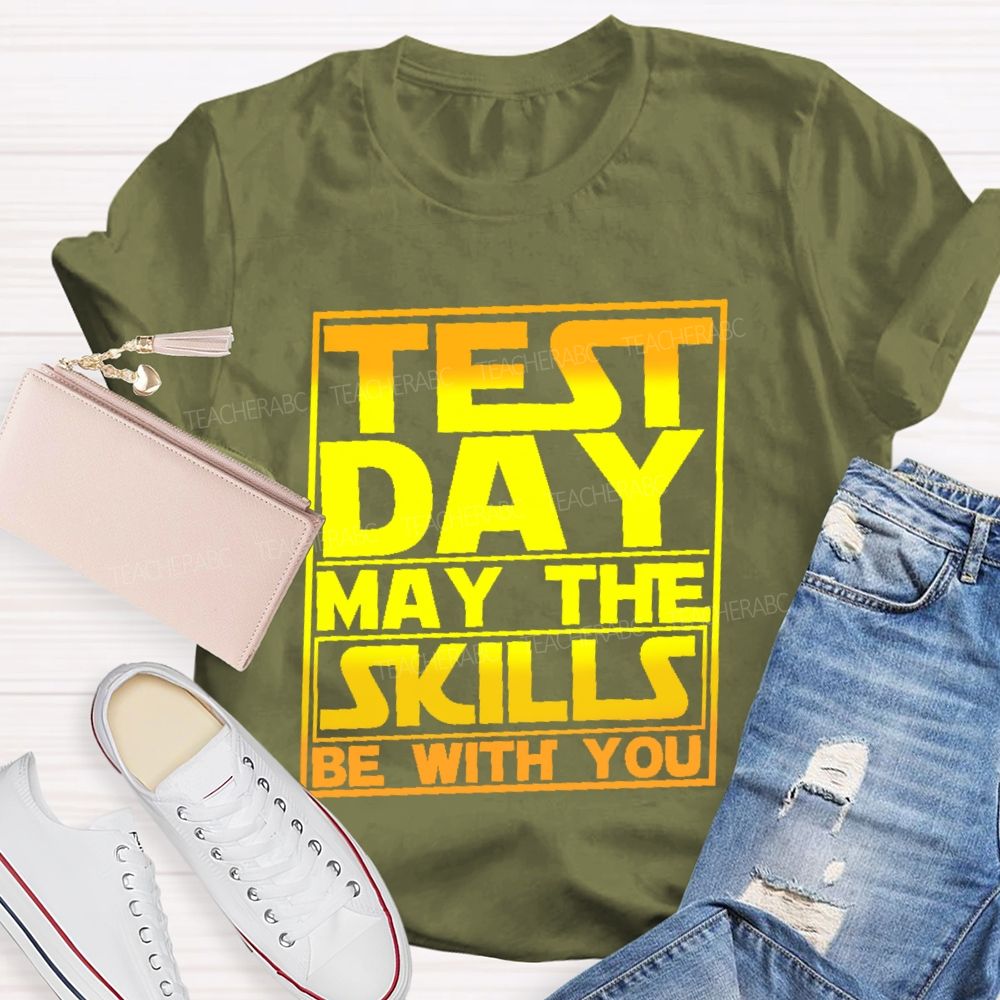 Test Day May The Skills Be With You Graphics  Teacher T-shirt