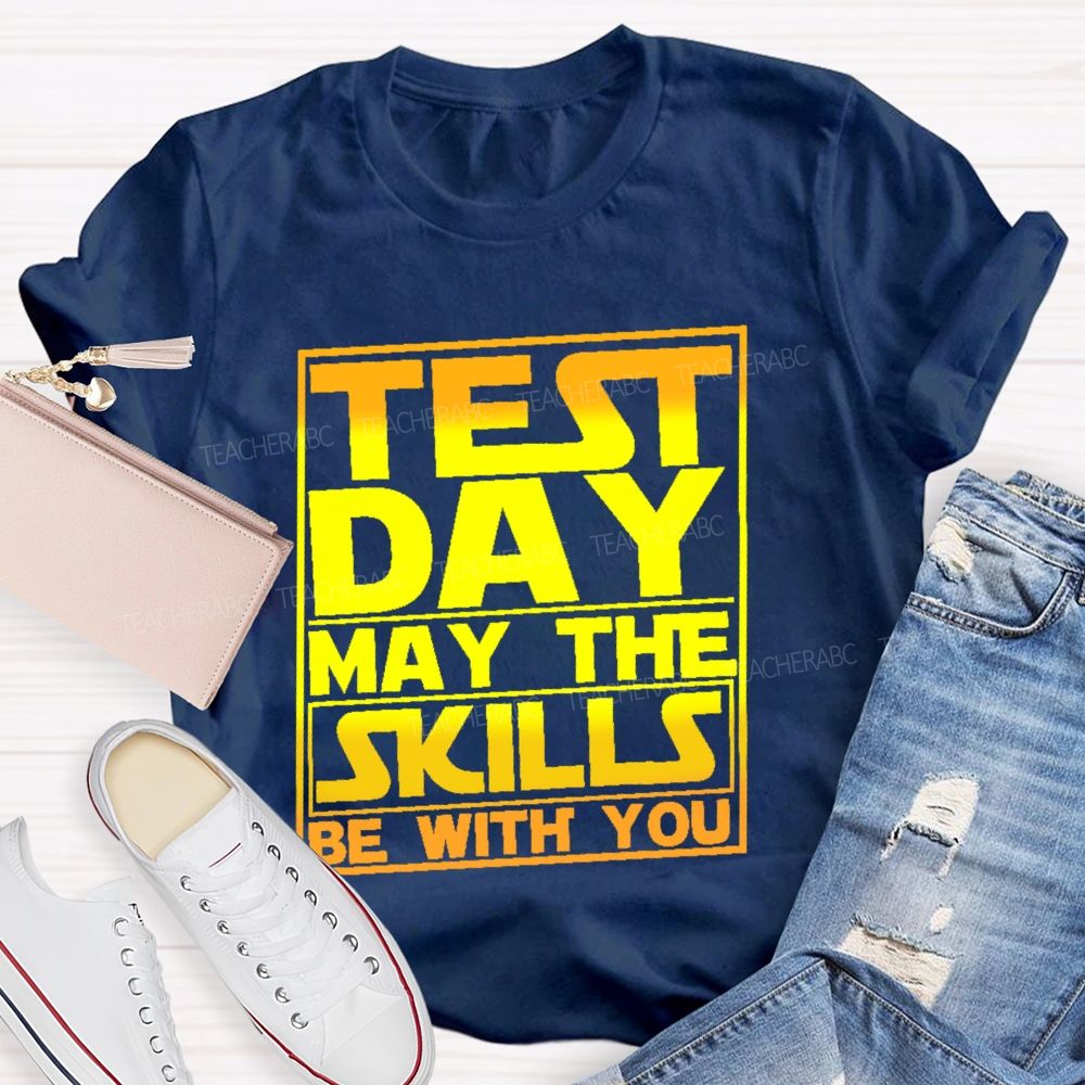 Test Day May The Skills Be With You Graphics  Teacher T-shirt