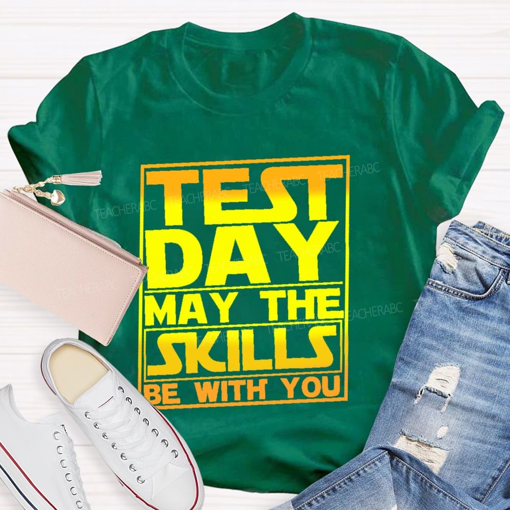 Test Day May The Skills Be With You Graphics  Teacher T-shirt