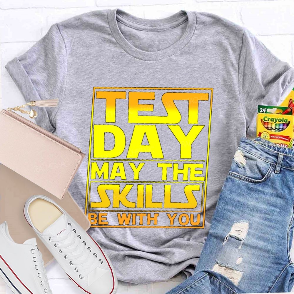 Test Day May The Skills Be With You Graphics  Teacher T-shirt