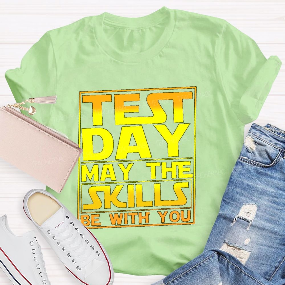 Test Day May The Skills Be With You Graphics  Teacher T-shirt