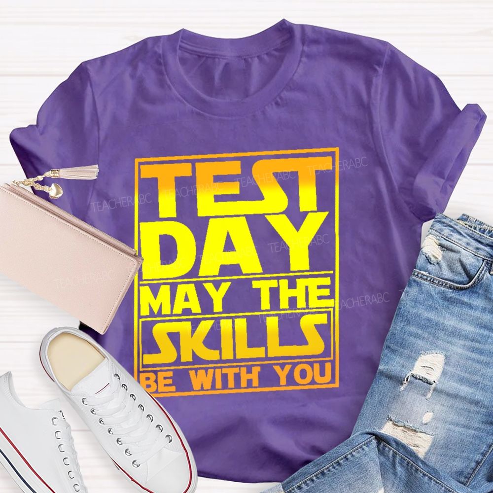 Test Day May The Skills Be With You Graphics  Teacher T-shirt