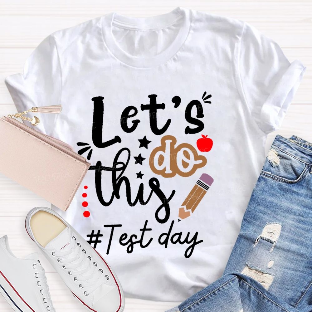 Let's Do This Test Day Pencil  Teacher T-shirt