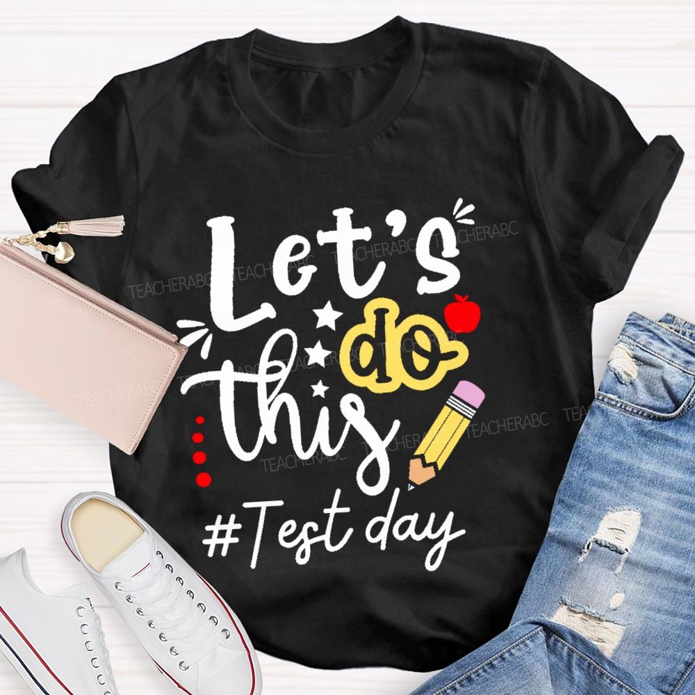 Let's Do This Test Day Pencil  Teacher T-shirt