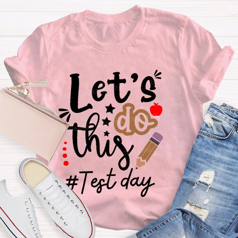 Let's Do This Test Day Pencil  Teacher T-shirt