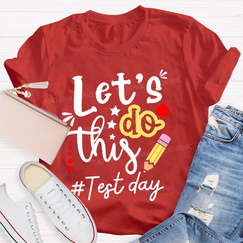 Let's Do This Test Day Pencil  Teacher T-shirt