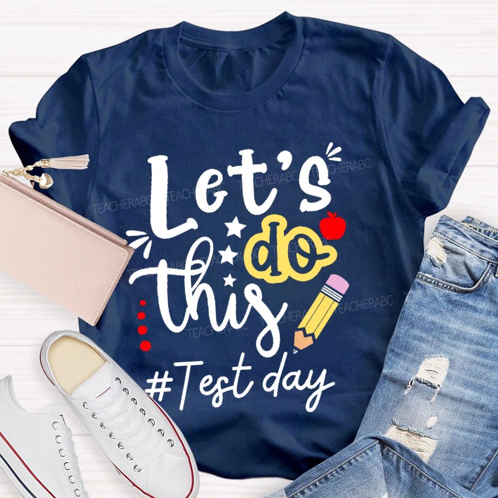 Let's Do This Test Day Pencil  Teacher T-shirt