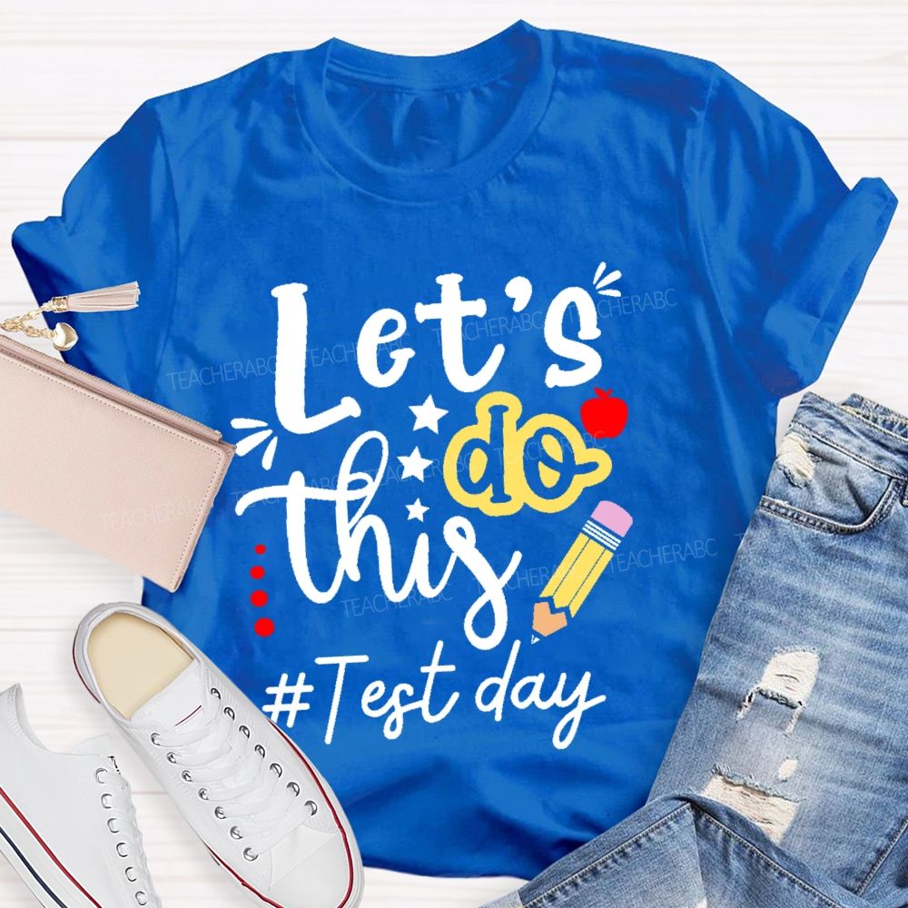 Let's Do This Test Day Pencil  Teacher T-shirt