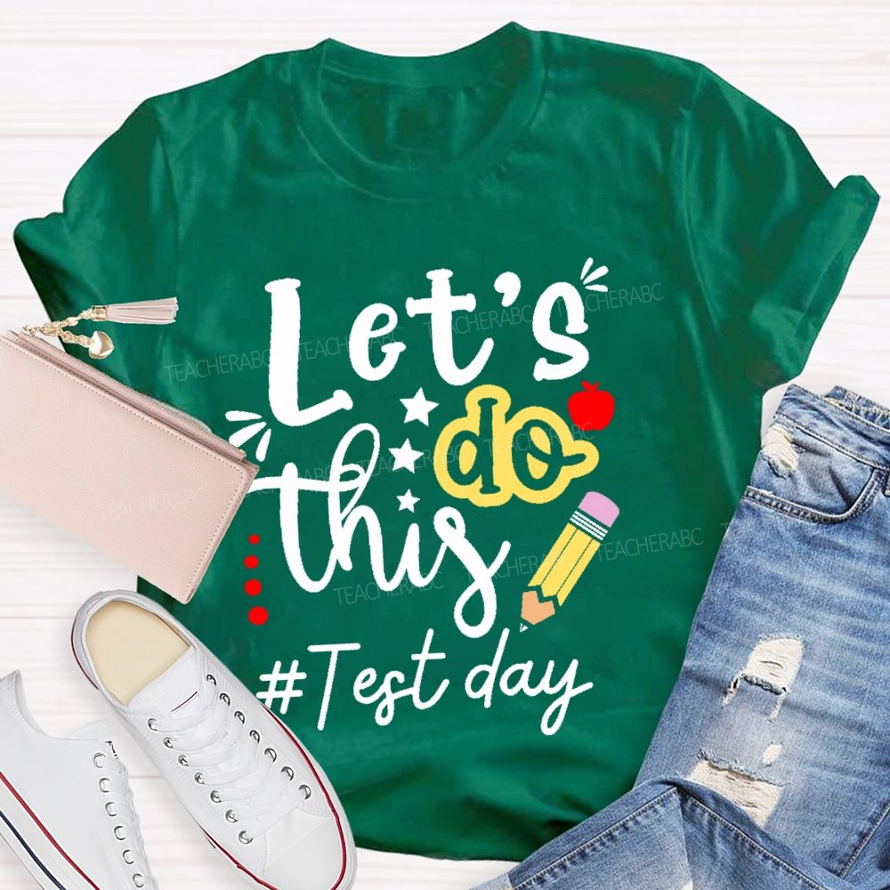 Let's Do This Test Day Pencil  Teacher T-shirt
