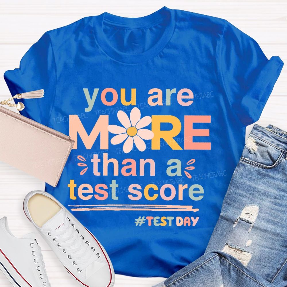 You Are More Than A Test Score Flowers Letters Teacher T-shirt