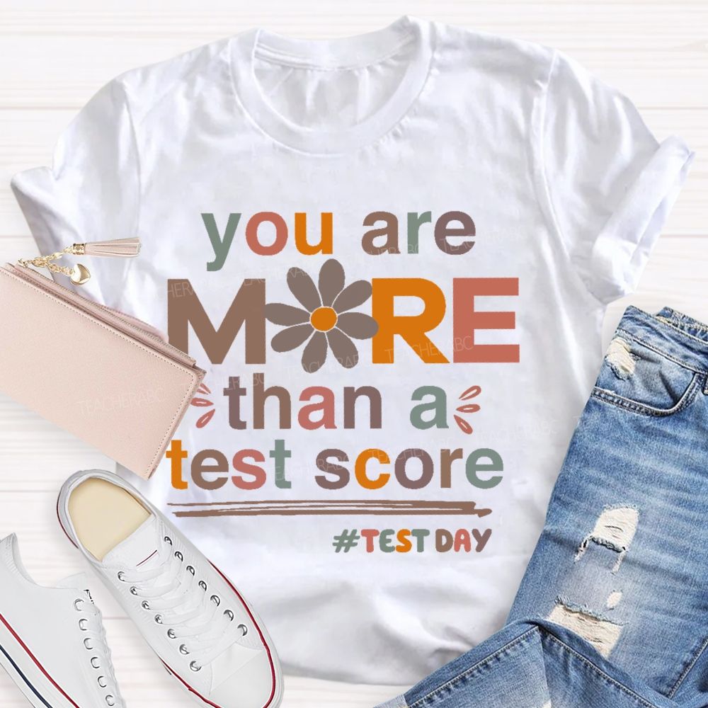 You Are More Than A Test Score Flowers Letters Teacher T-shirt