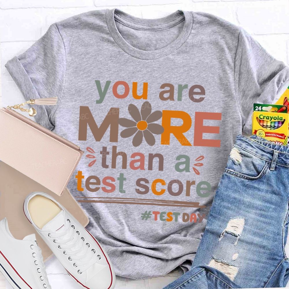 You Are More Than A Test Score Flowers Letters Teacher T-shirt