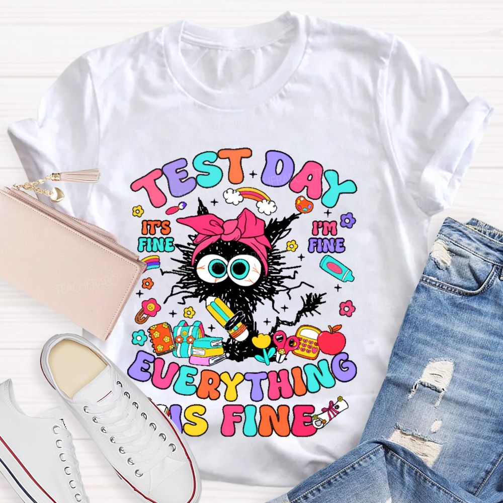 Test Day It's Fine I'm Fine Everything Is Fine Cat Graphic Teacher T-shirt