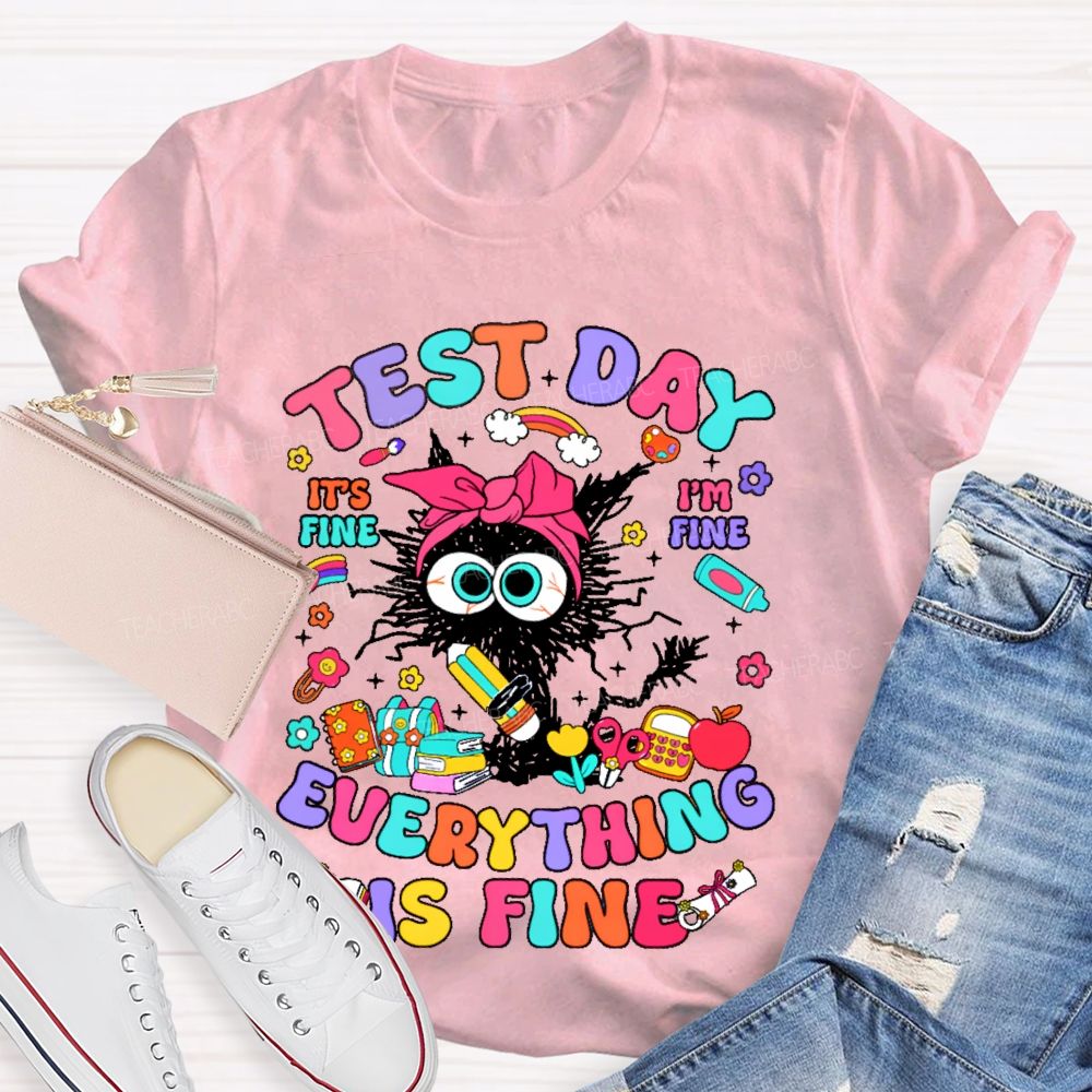 Test Day It's Fine I'm Fine Everything Is Fine Cat Graphic Teacher T-shirt