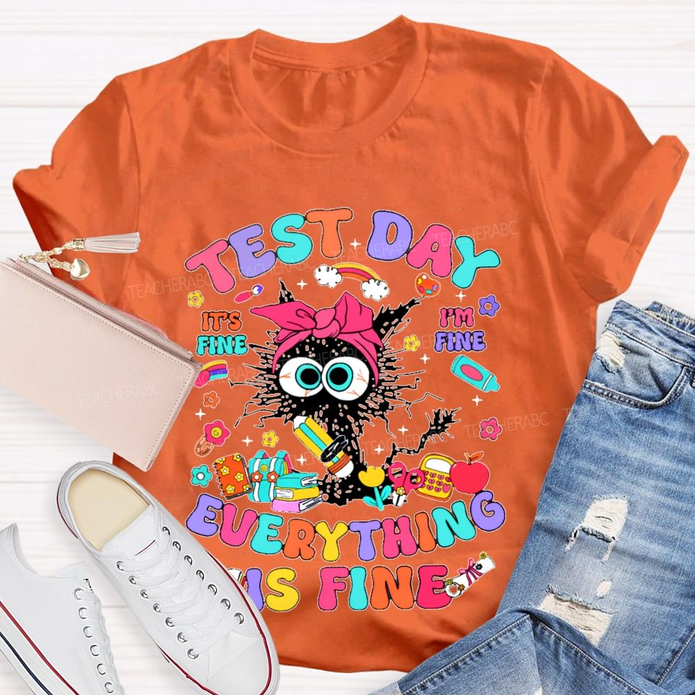 Test Day It's Fine I'm Fine Everything Is Fine Cat Graphic Teacher T-shirt