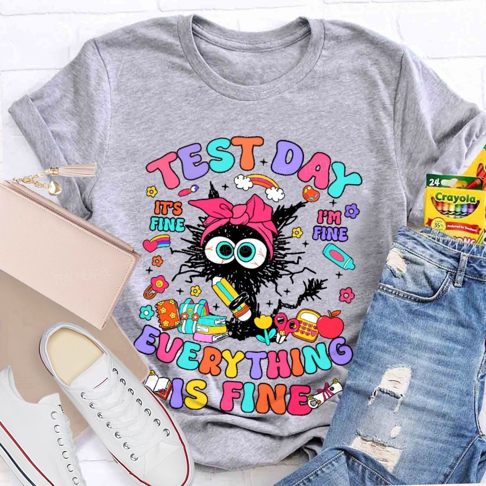 Test Day It's Fine I'm Fine Everything Is Fine Cat Graphic Teacher T-shirt
