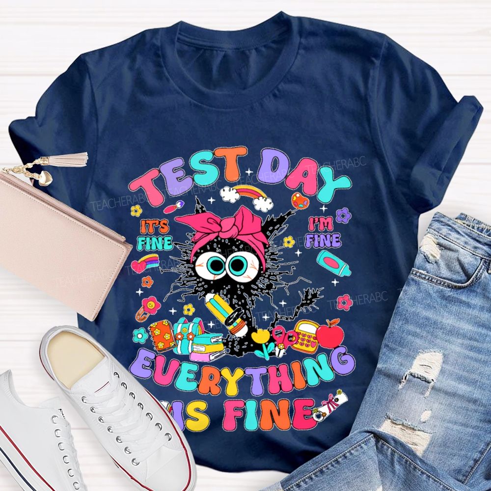 Test Day It's Fine I'm Fine Everything Is Fine Cat Graphic Teacher T-shirt