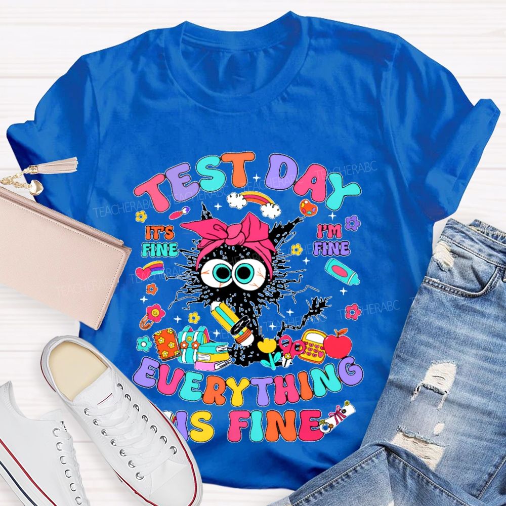 Test Day It's Fine I'm Fine Everything Is Fine Cat Graphic Teacher T-shirt