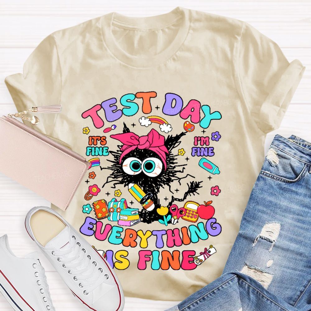Test Day It's Fine I'm Fine Everything Is Fine Cat Graphic Teacher T-shirt